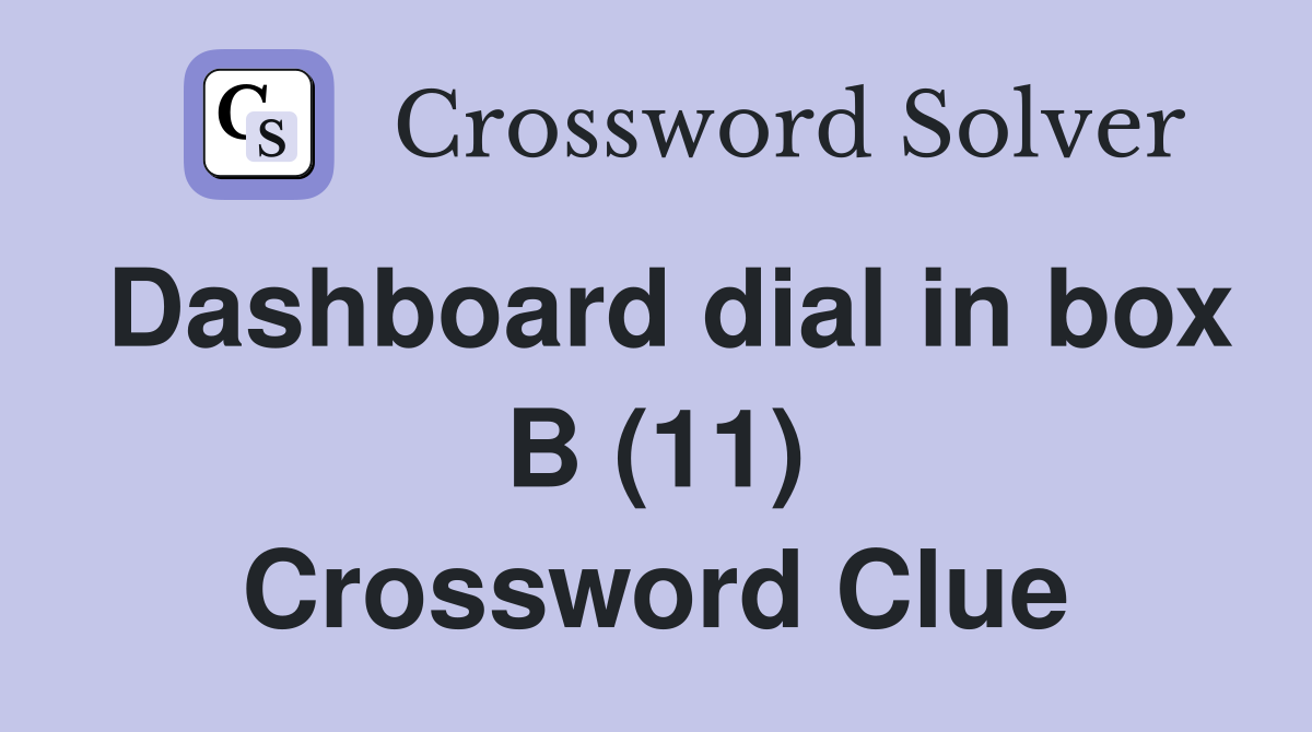 Dashboard dial in box B (11) Crossword Clue