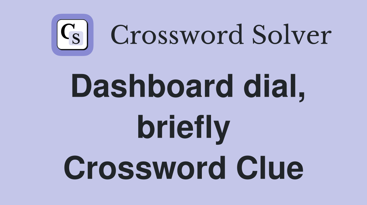 Dashboard dial, briefly Crossword Clue