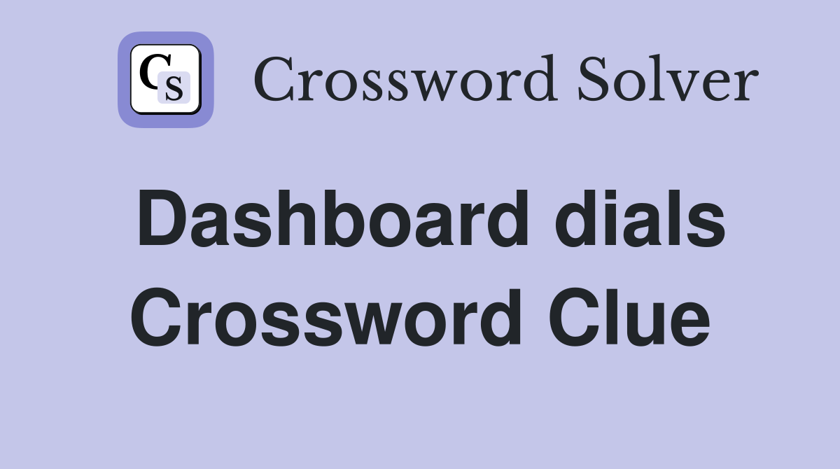 Dashboard dials Crossword Clue