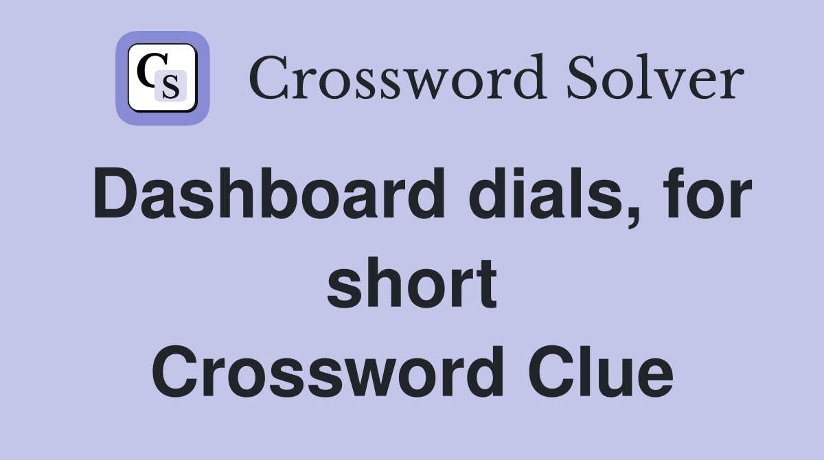 Dashboard dials, for short Crossword Clue