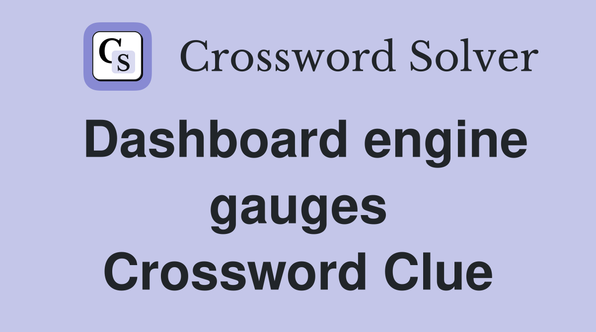 Dashboard engine gauges Crossword Clue
