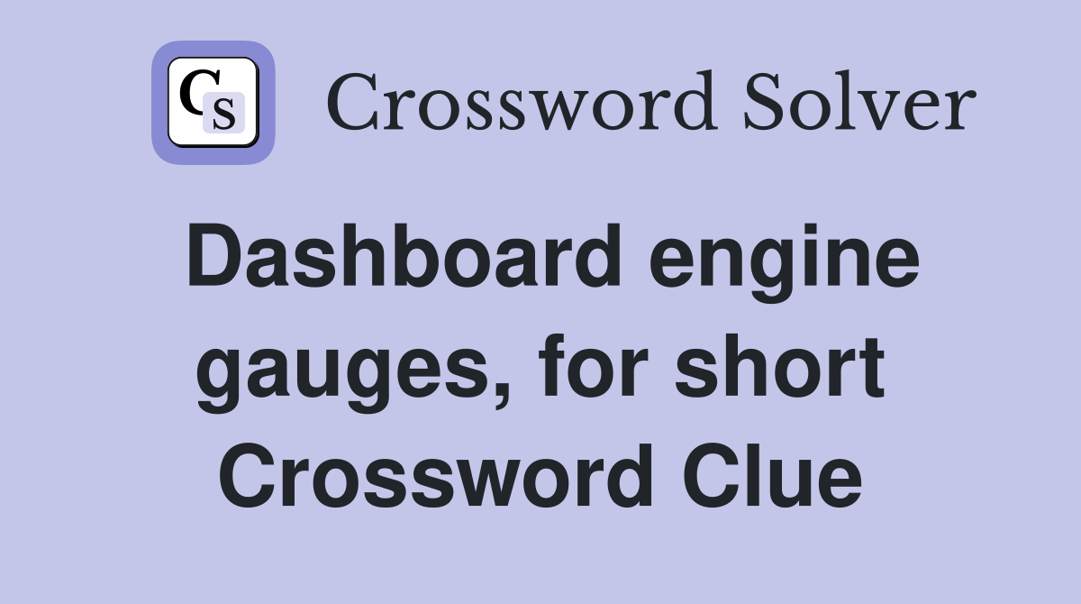 Dashboard engine gauges, for short Crossword Clue