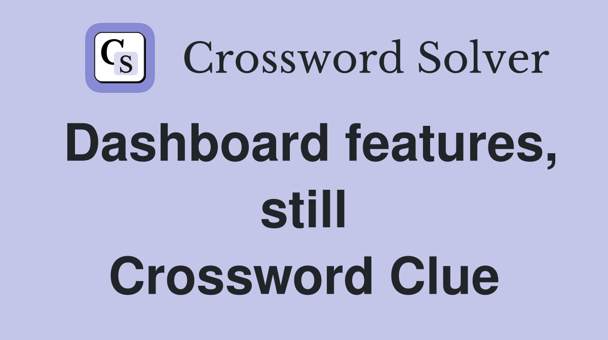 Dashboard features, still Crossword Clue