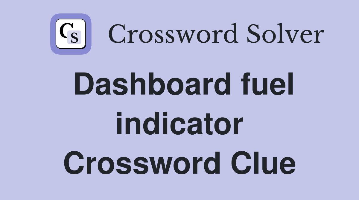 Dashboard fuel indicator Crossword Clue