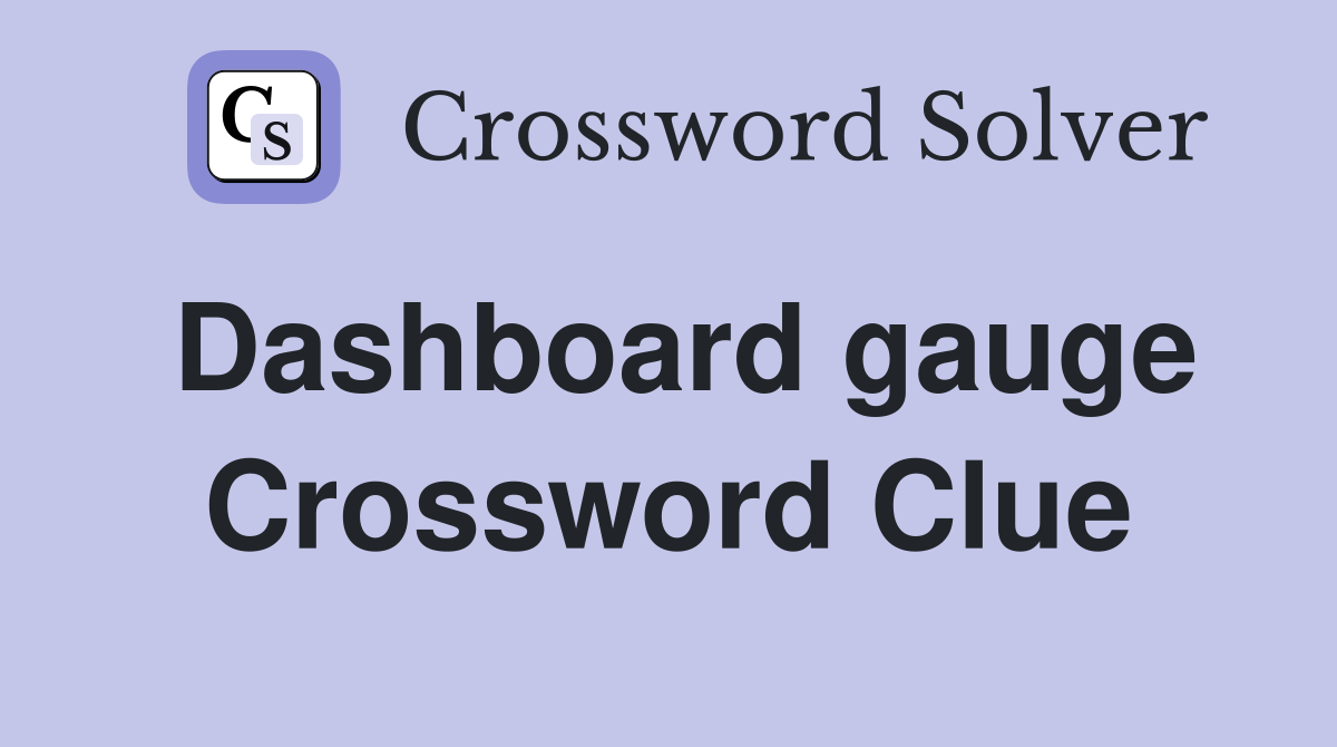 Dashboard gauge Crossword Clue