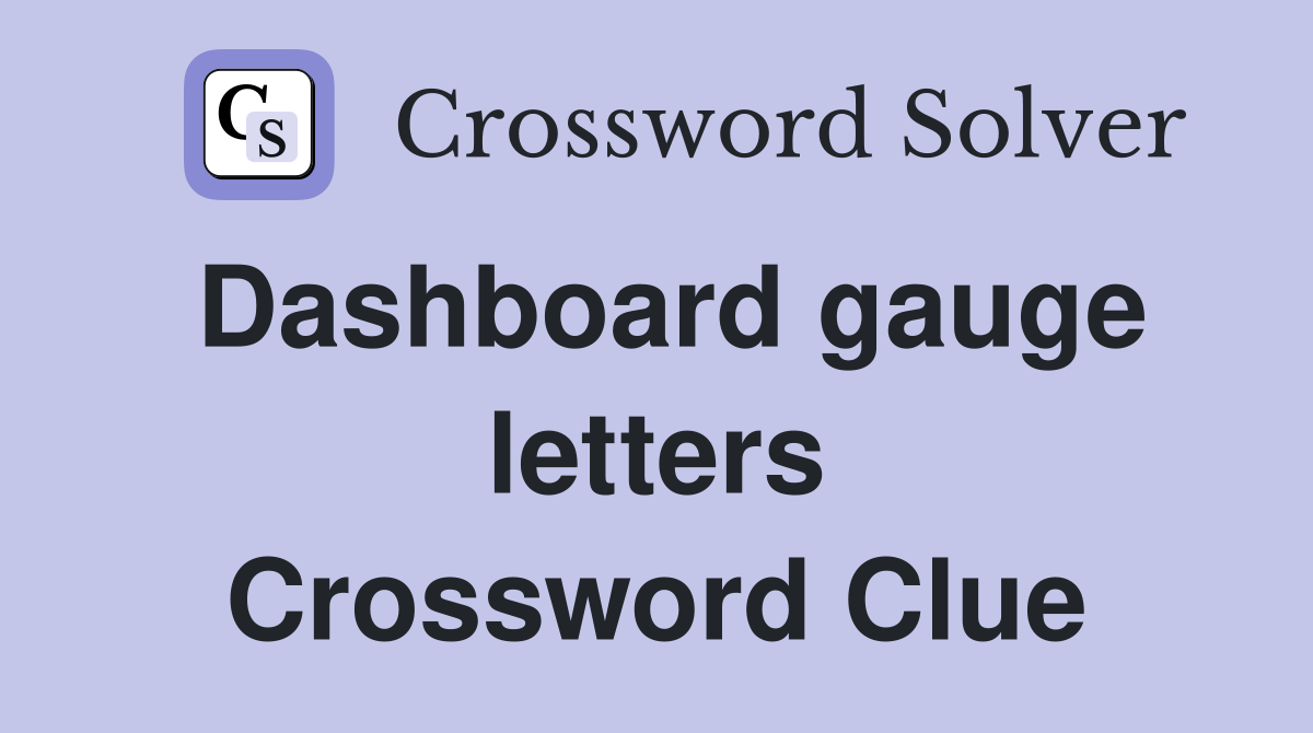 Dashboard gauge letters Crossword Clue