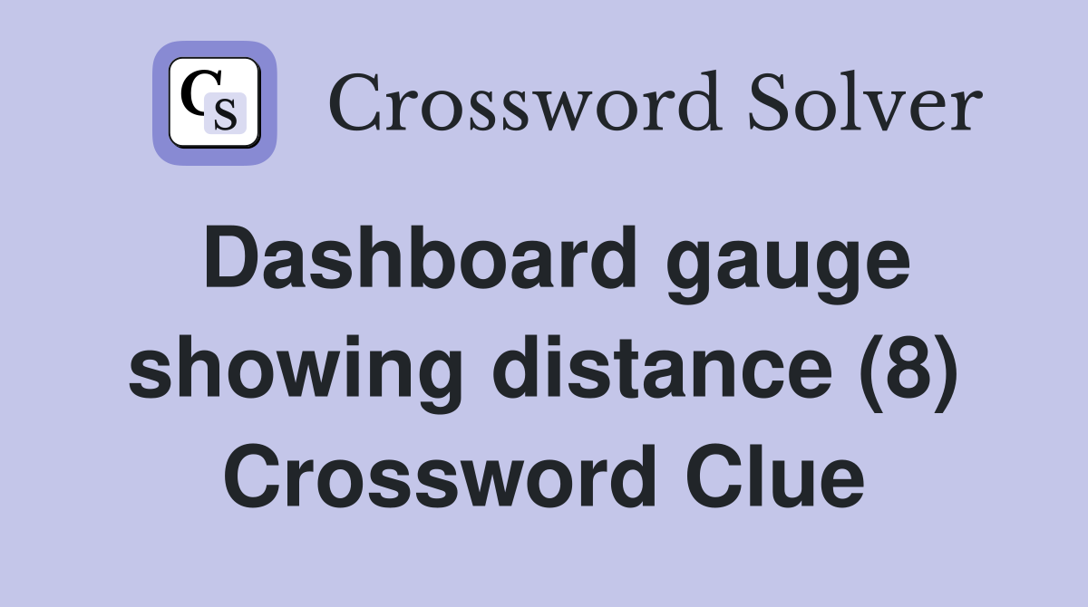 Dashboard gauge showing distance (8) Crossword Clue