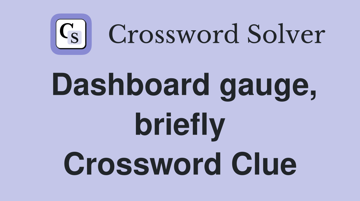 Dashboard gauge, briefly Crossword Clue
