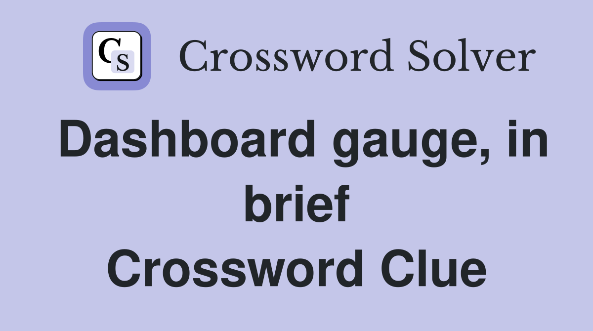Dashboard gauge, in brief Crossword Clue