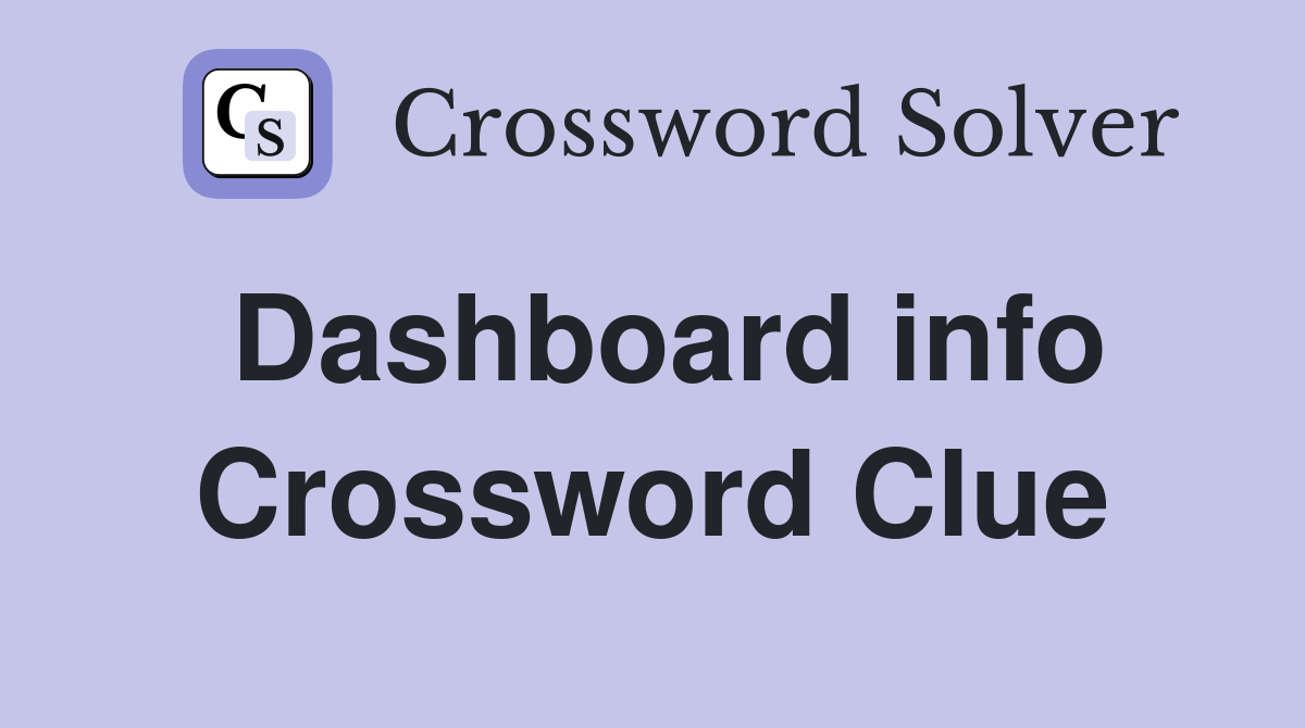 Dashboard info Crossword Clue