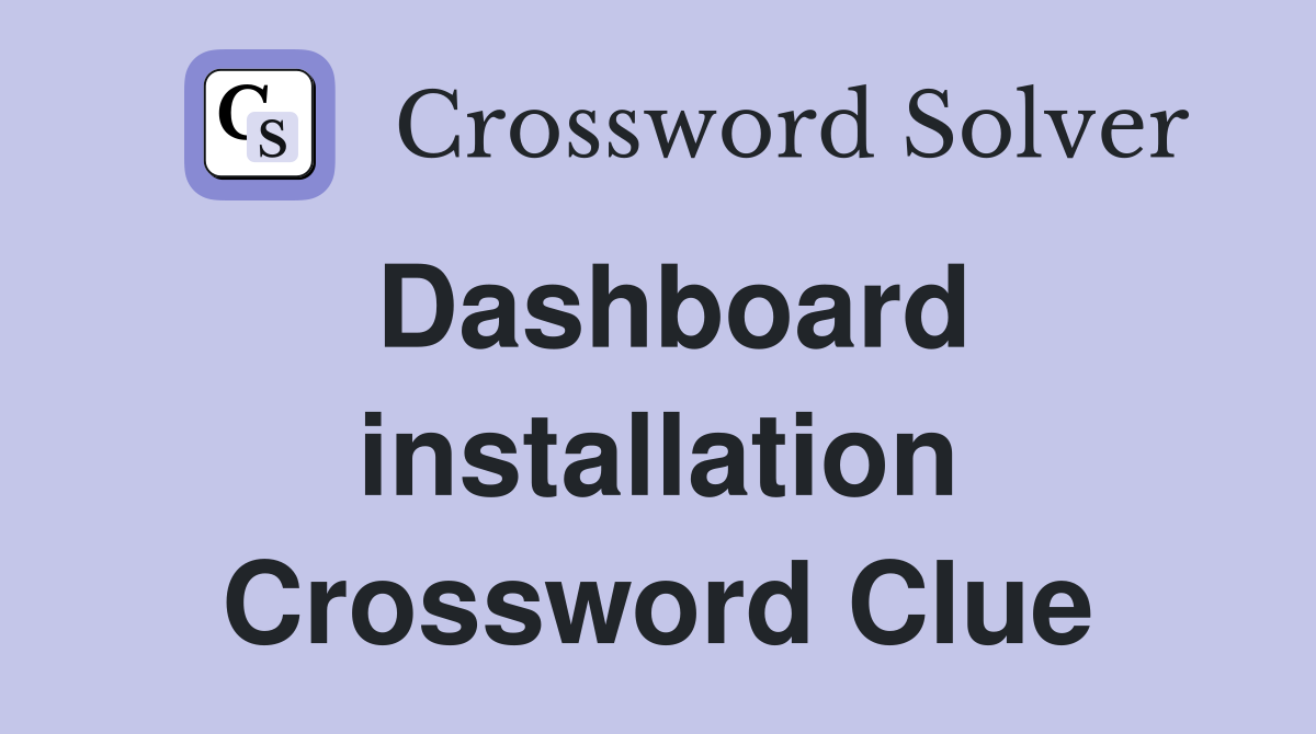 Dashboard installation Crossword Clue
