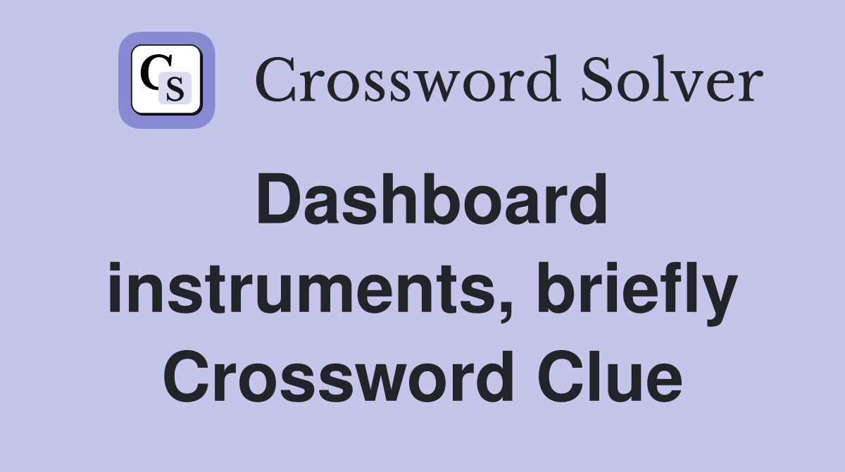 Dashboard instruments, briefly Crossword Clue