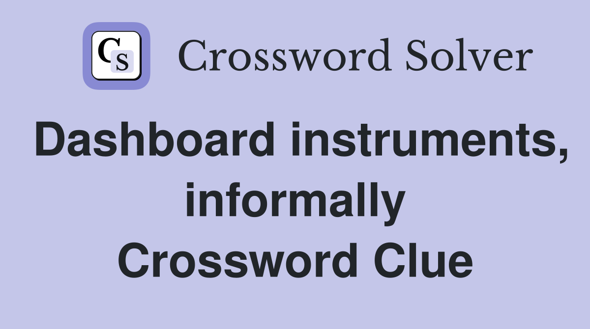 Dashboard instruments, informally Crossword Clue