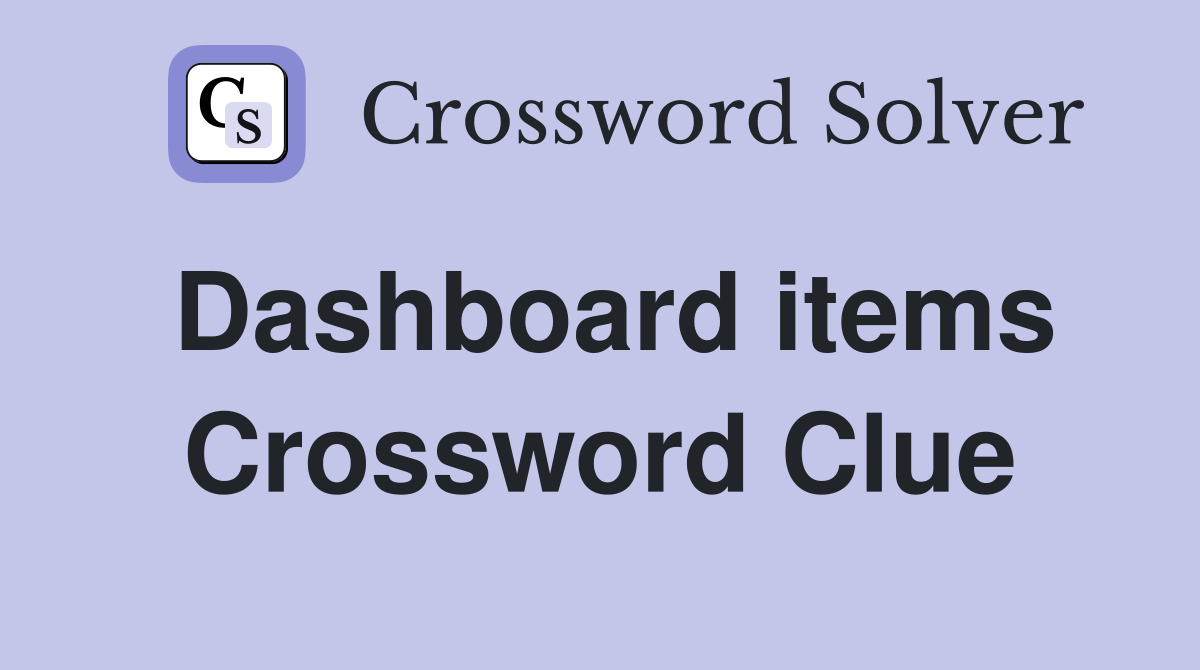 Dashboard items Crossword Clue