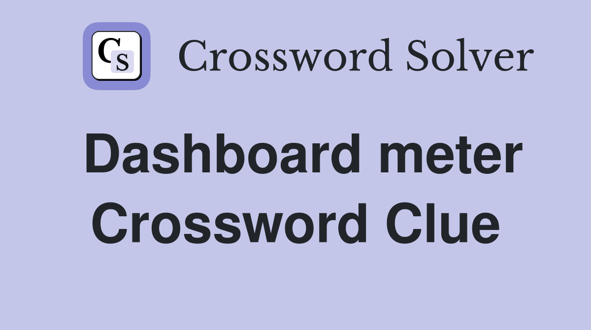 Dashboard meter Crossword Clue