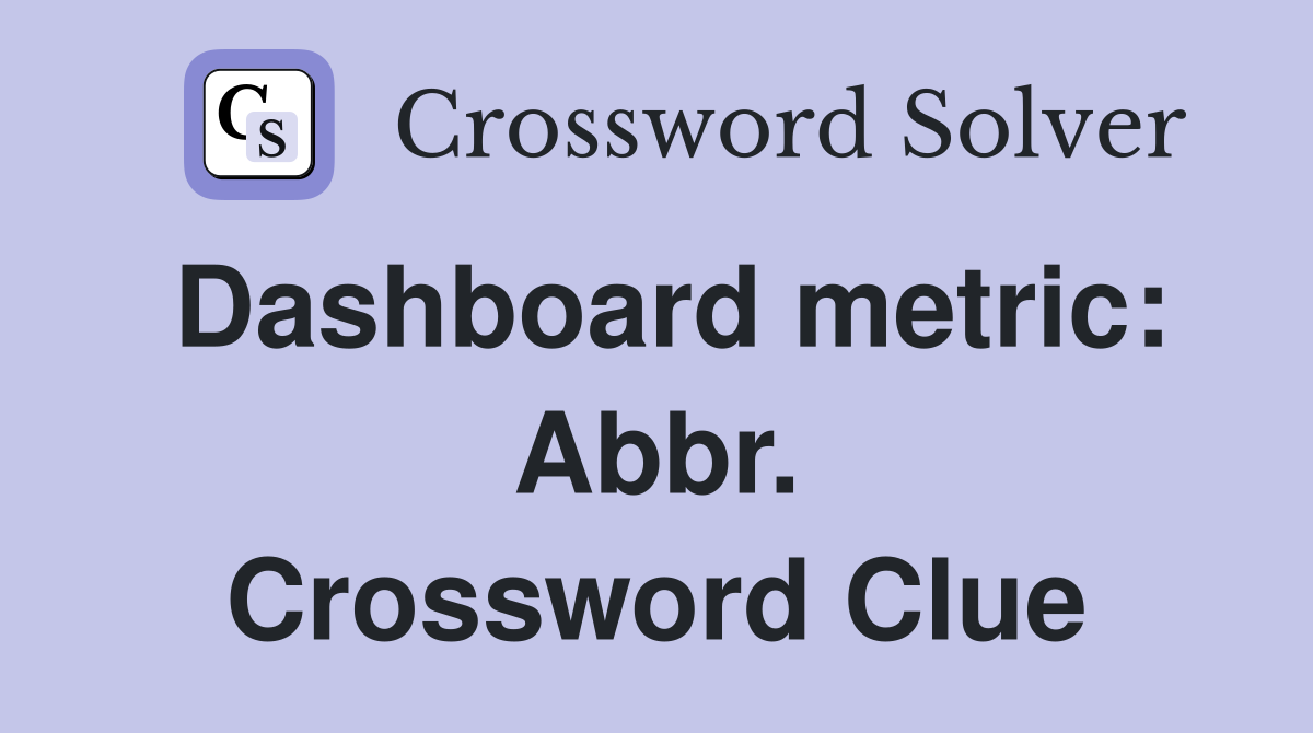 Dashboard metric: Abbr. Crossword Clue