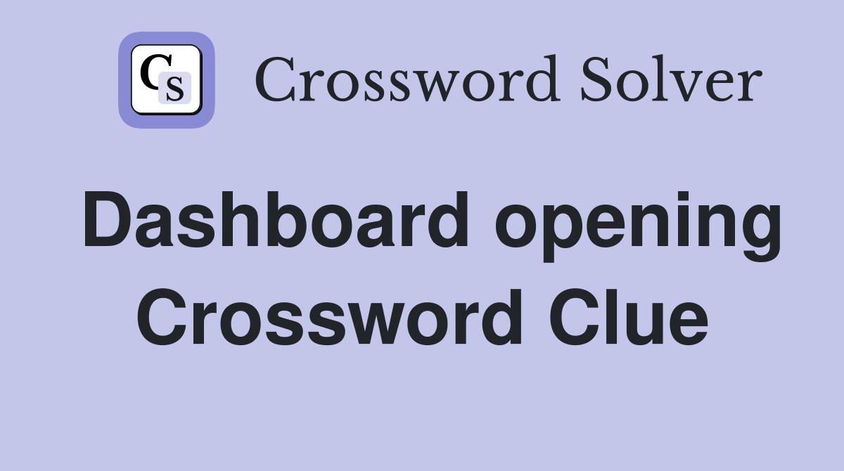 Dashboard opening Crossword Clue