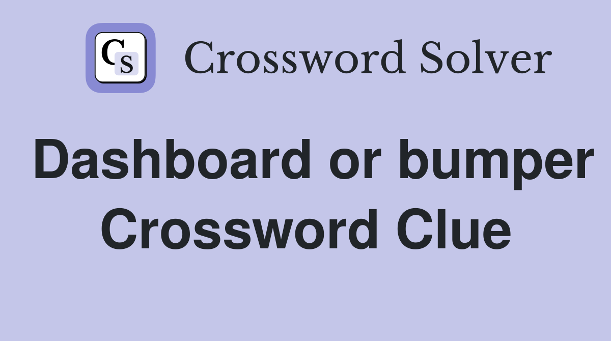 Dashboard or bumper Crossword Clue