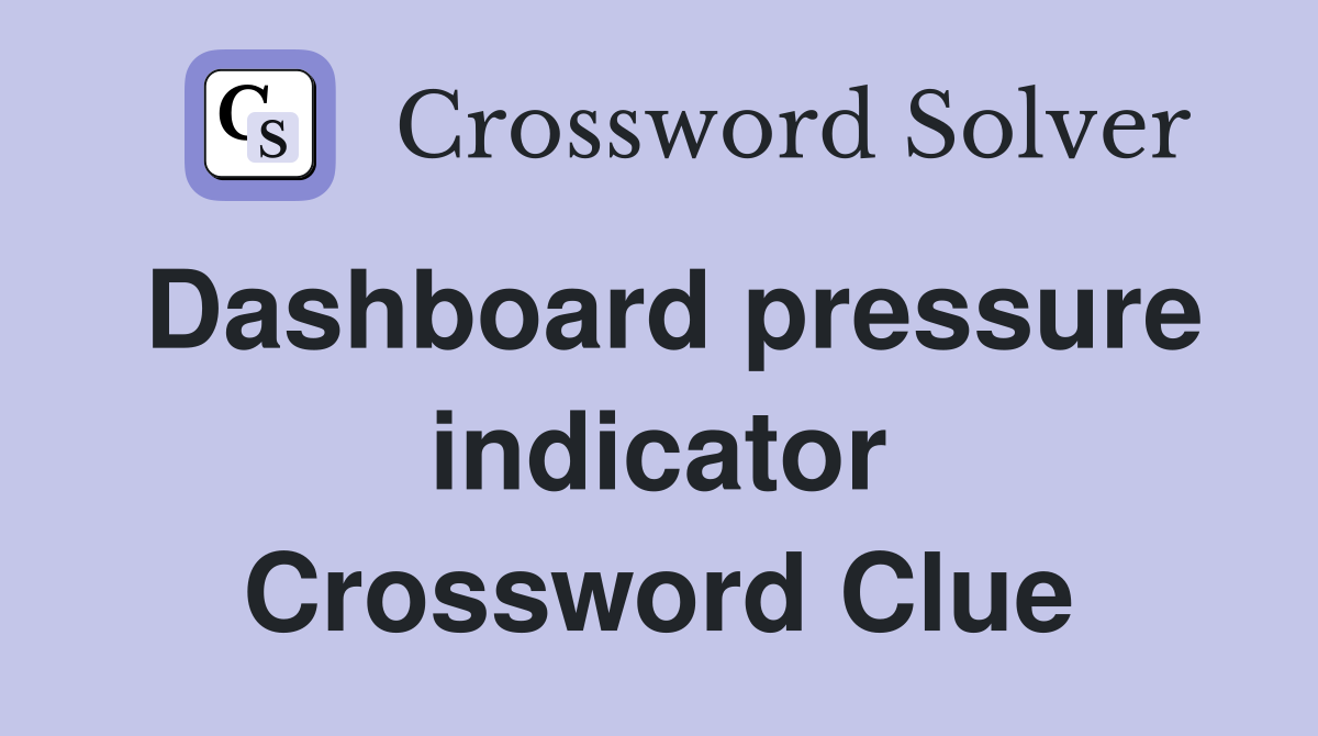 Dashboard pressure indicator Crossword Clue