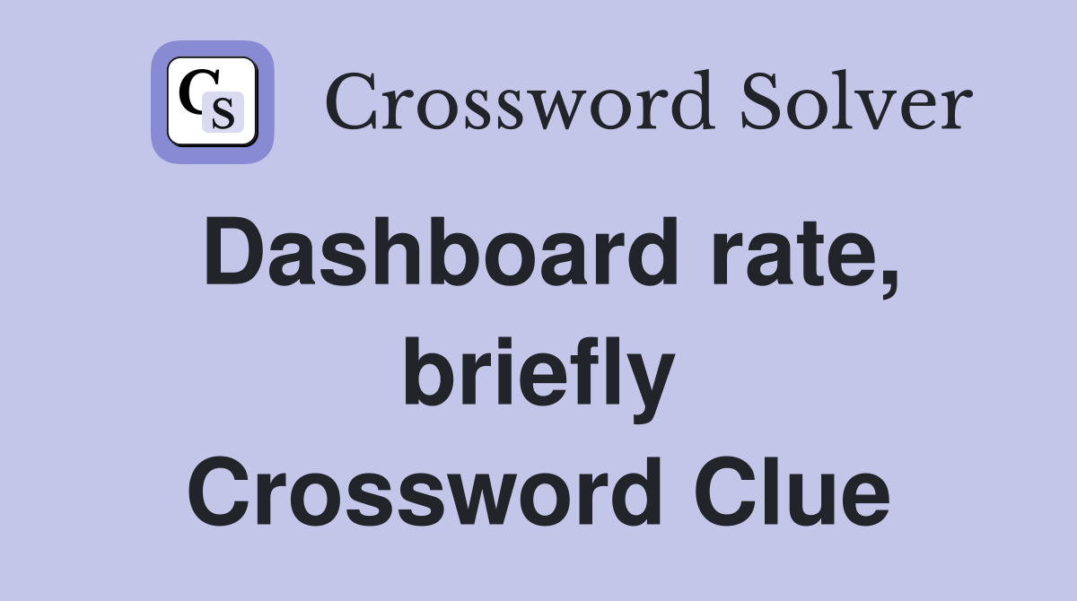 Dashboard rate, briefly Crossword Clue