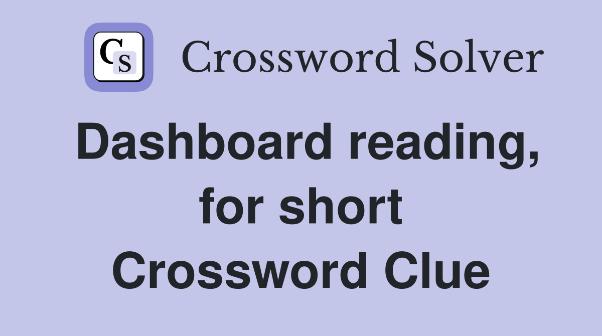 Dashboard reading, for short Crossword Clue