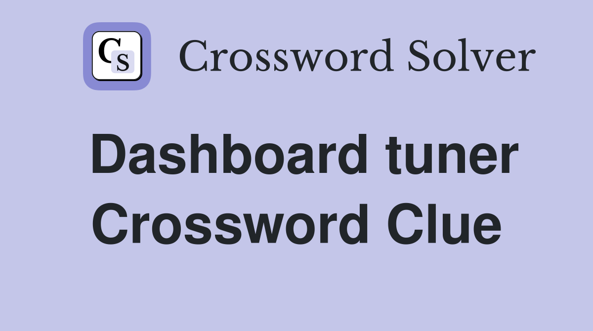 Dashboard tuner Crossword Clue