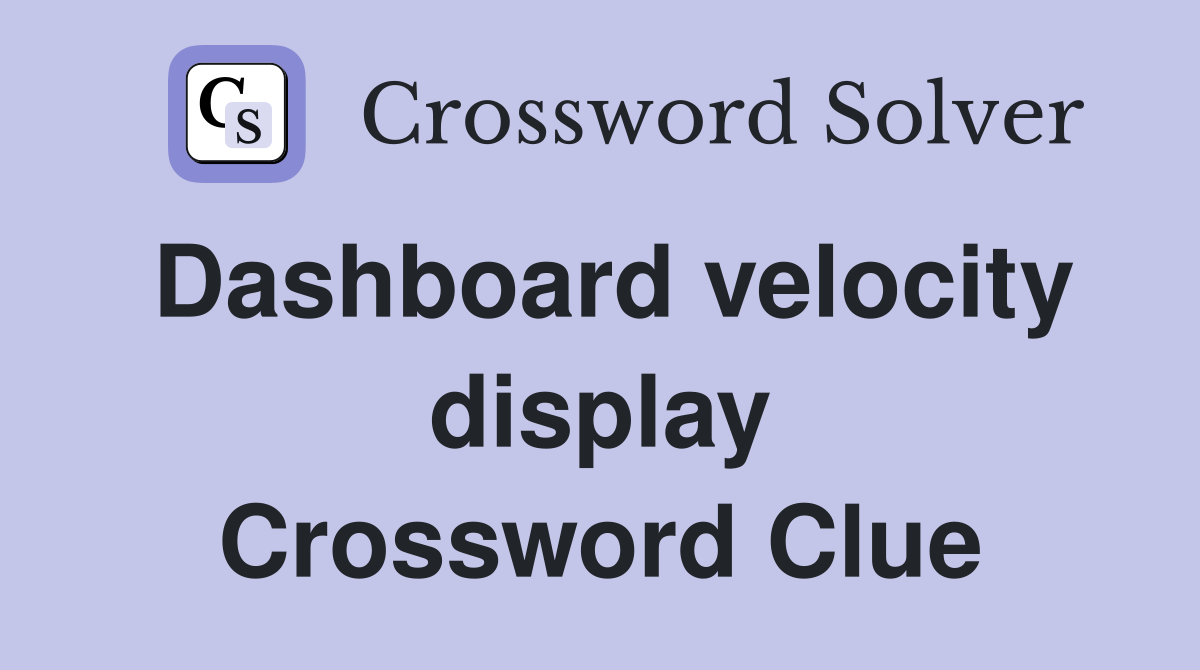 Dashboard velocity display Crossword Clue