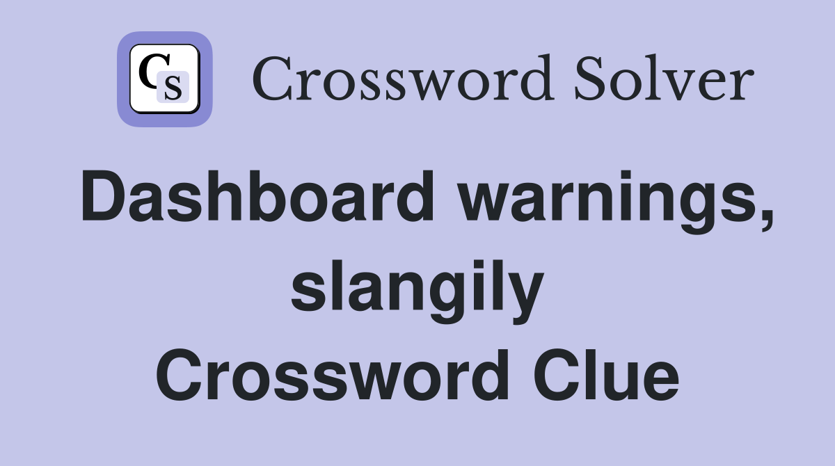Dashboard warnings, slangily Crossword Clue
