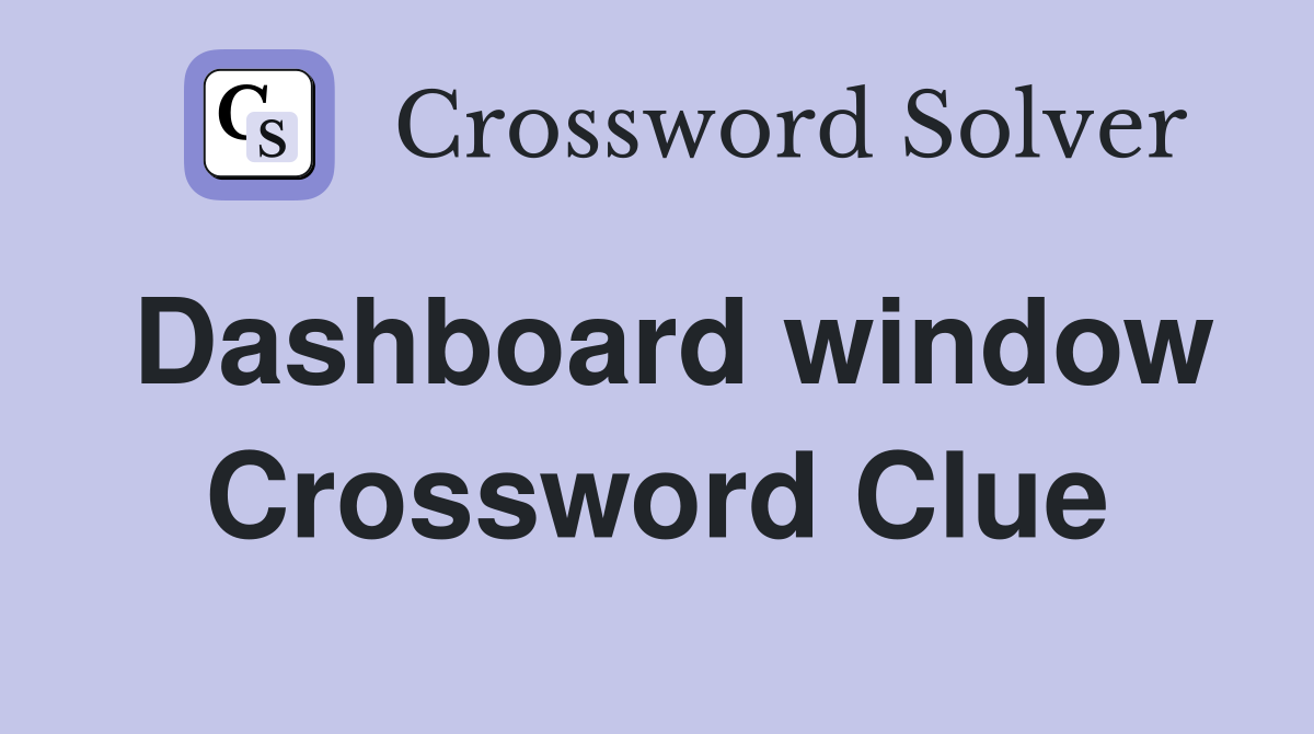 Dashboard window Crossword Clue