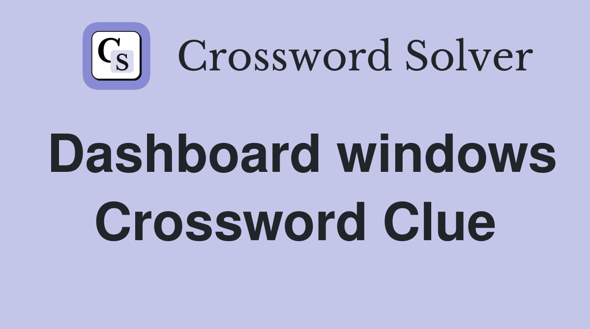 Dashboard windows Crossword Clue