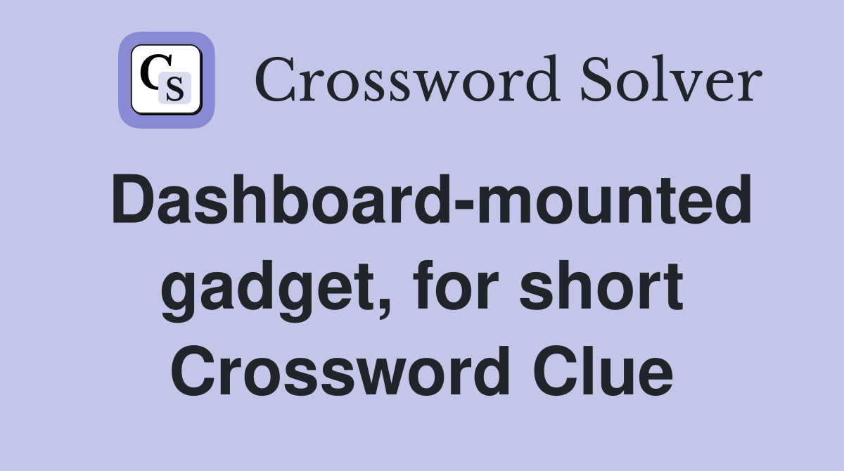 Dashboard-mounted gadget, for short Crossword Clue