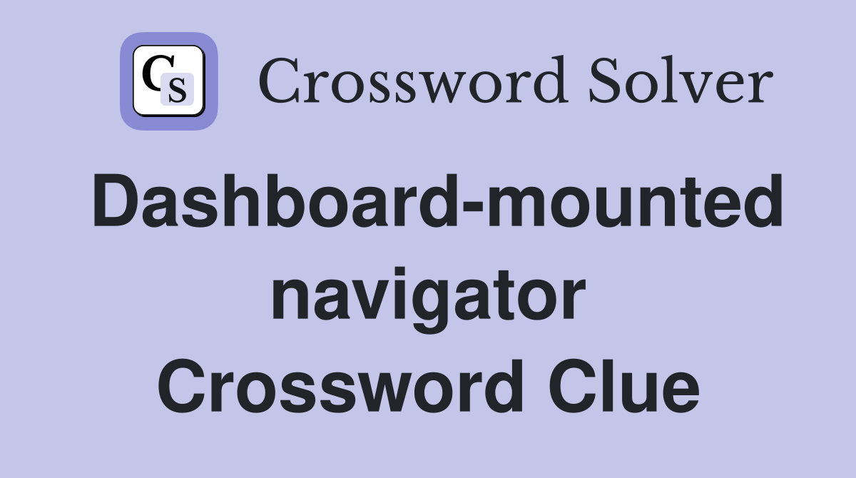 Dashboard-mounted navigator Crossword Clue