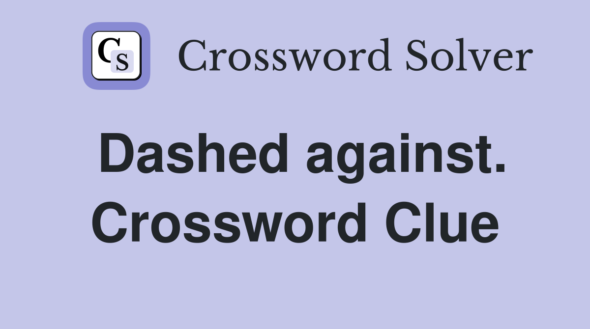 Dashed against. Crossword Clue