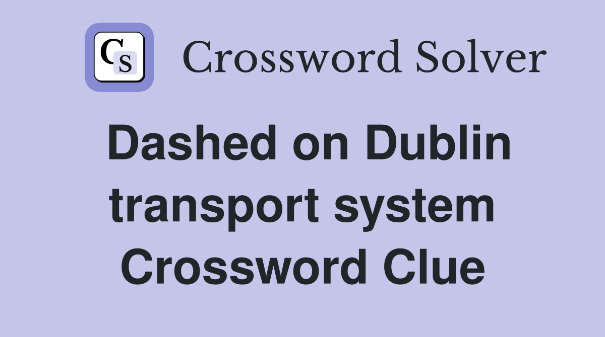 Dashed on Dublin transport system Crossword Clue