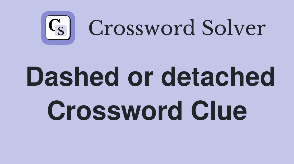 Dashed or detached Crossword Clue