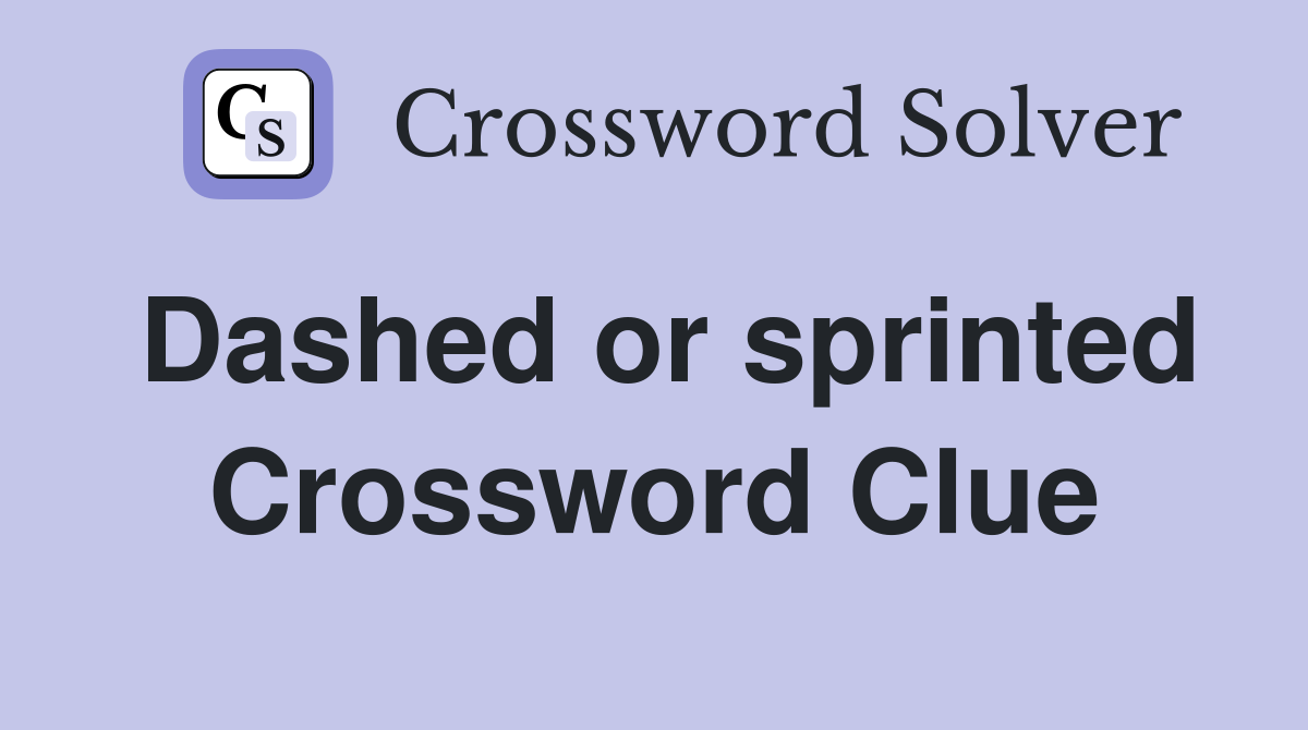 Dashed or sprinted Crossword Clue