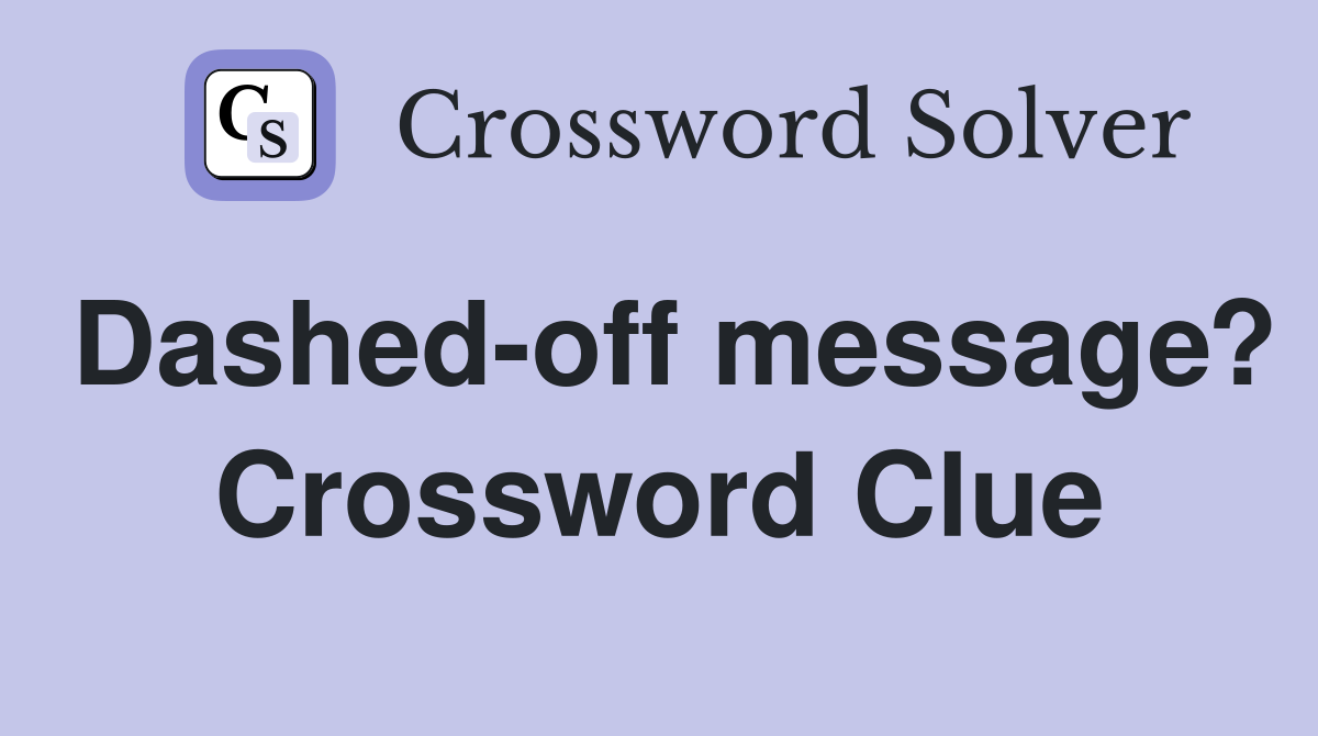 Dashed-off message? Crossword Clue