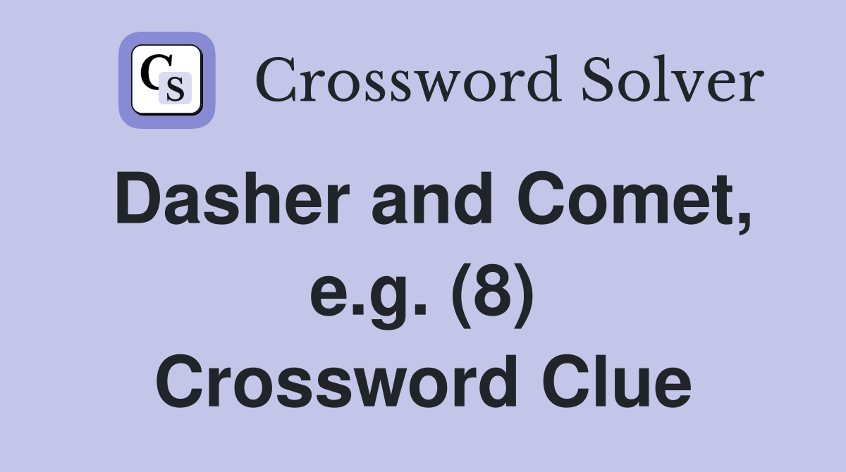 Dasher and Comet, e.g. (8) Crossword Clue