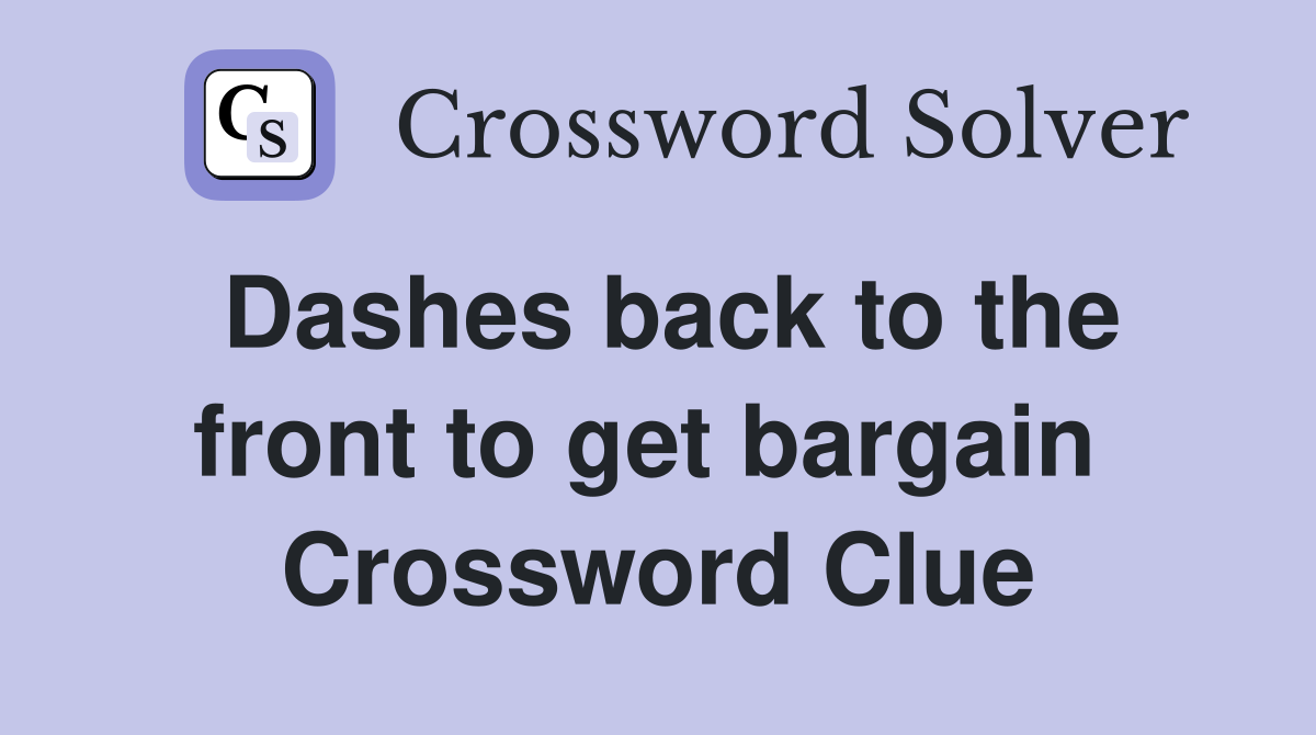 Dashes back to the front to get bargain  Crossword Clue