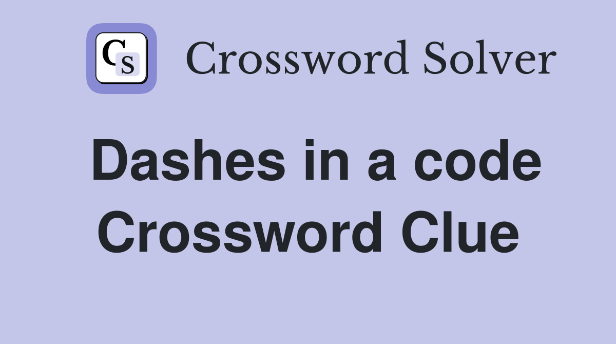 Dashes in a code Crossword Clue