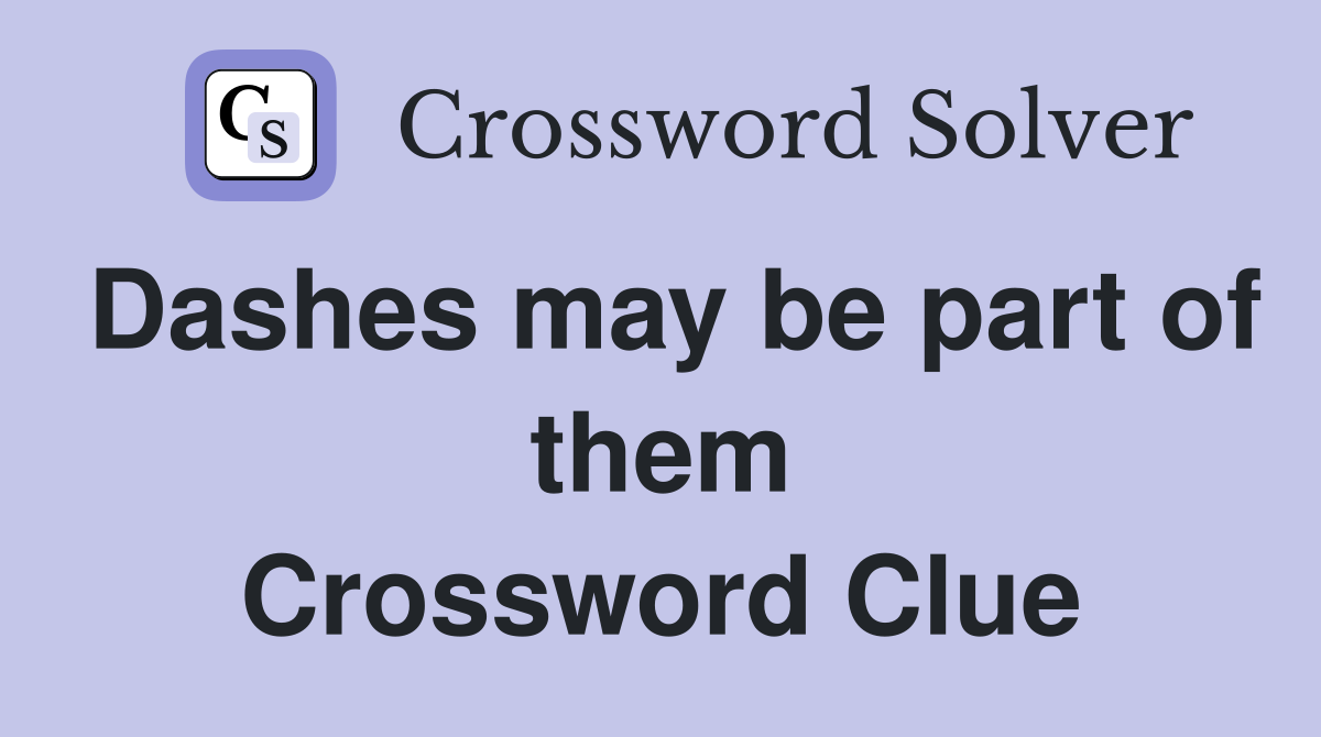 Dashes may be part of them Crossword Clue