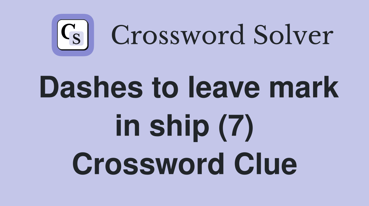 Dashes to leave mark in ship (7) Crossword Clue