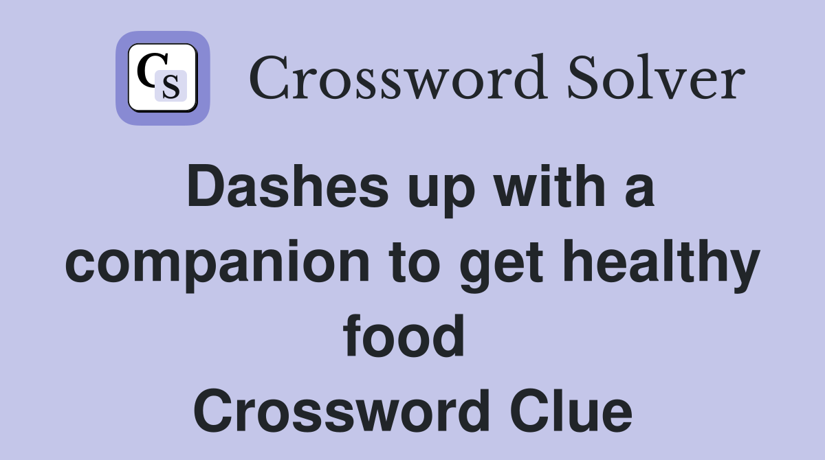 Dashes up with a companion to get healthy food  Crossword Clue