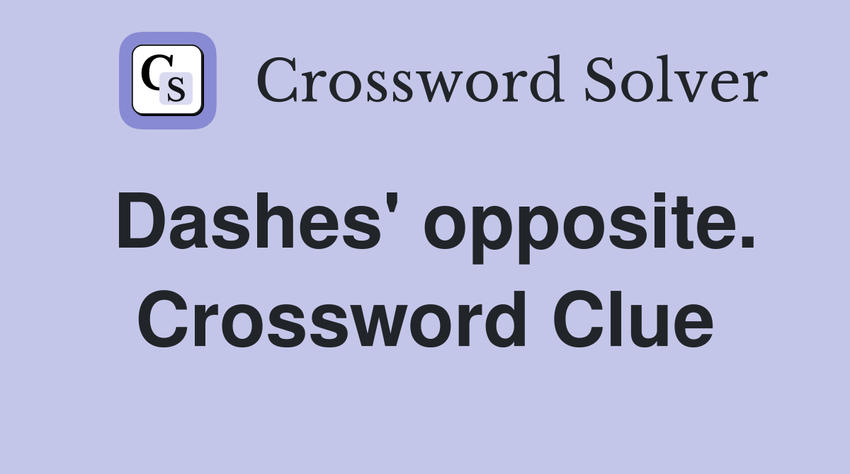 Dashes' opposite. Crossword Clue
