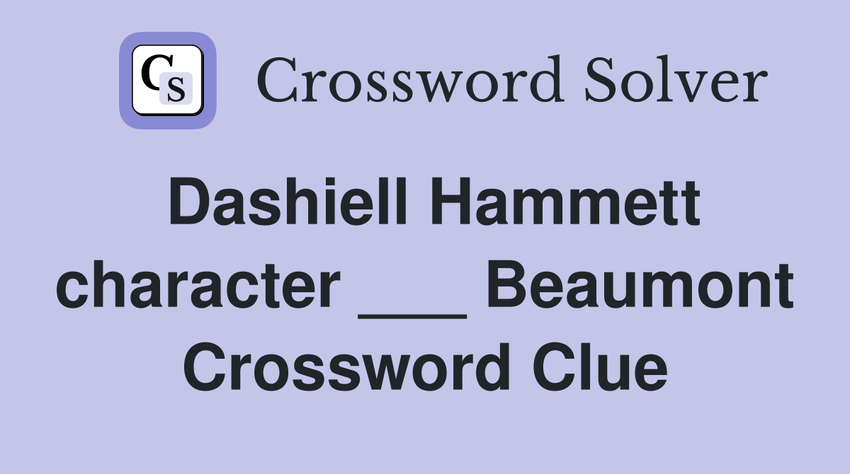 Dashiell Hammett character ___ Beaumont Crossword Clue