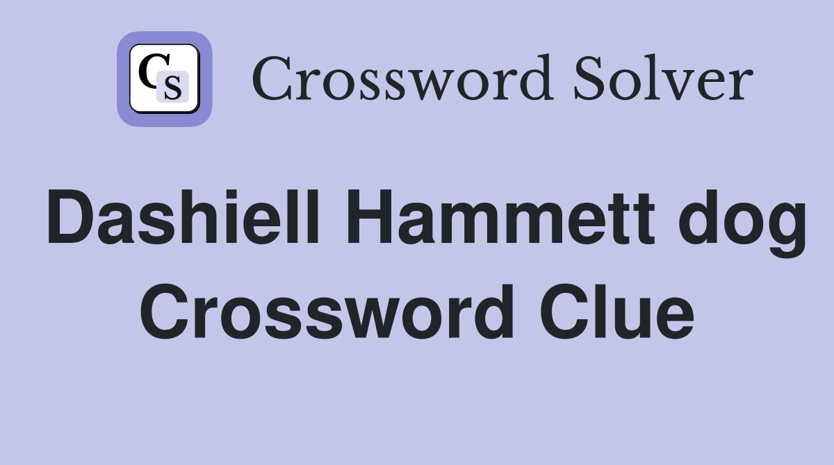 Dashiell Hammett dog Crossword Clue