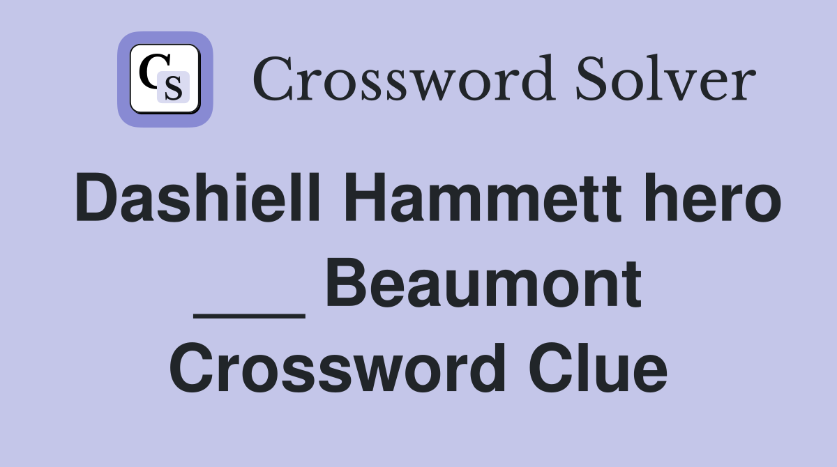 Dashiell Hammett hero ___ Beaumont Crossword Clue