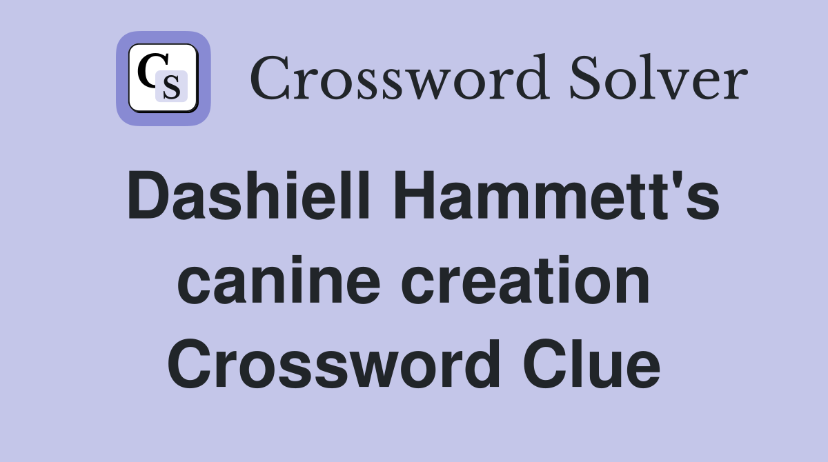 Dashiell Hammett's canine creation Crossword Clue