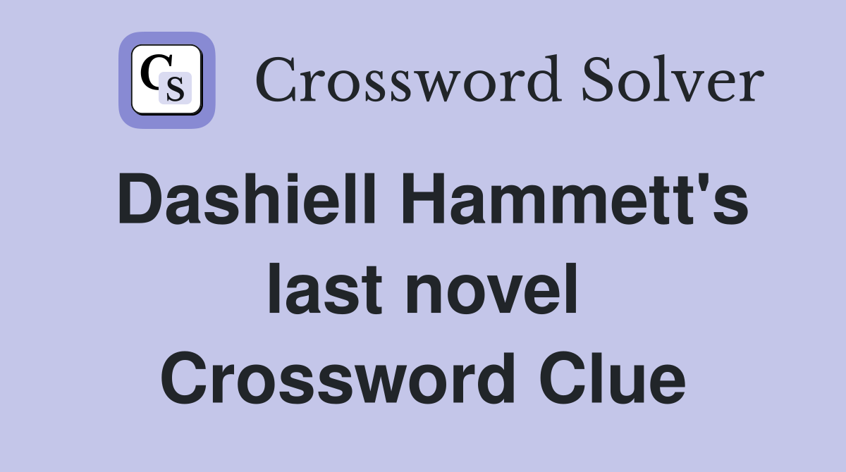 Dashiell Hammett's last novel Crossword Clue