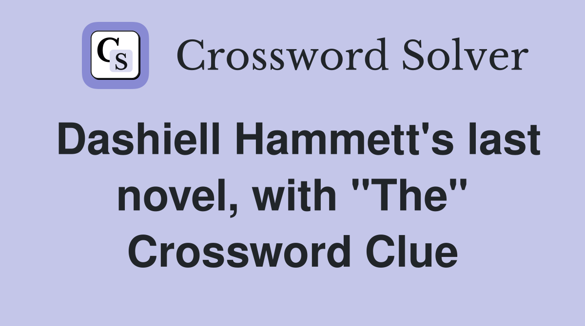 Dashiell Hammett's last novel, with "The" Crossword Clue